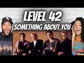 NEW VIBE!| FIRST TIME HEARING Level 42 -  Something About You REACTION