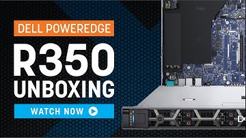 Dell PowerEdge R350 | Unboxing