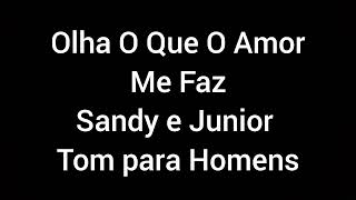 Karaokê Playback Olha O Que O Amor Me Faz @SandyeJunior Tom Para Homens