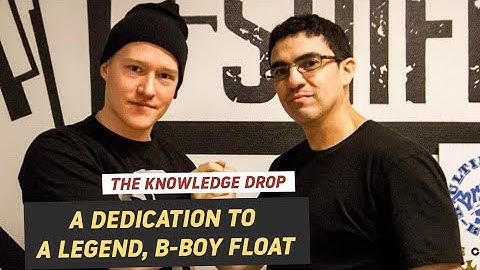 A Dedication to B-Boy Float of the Incredible Breakers // THE KNOWLEDGE DROP | BBOY DOJO