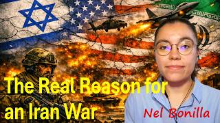 The Real Reason Behind Israel/U.S. War with Iran | Nel Bonilla