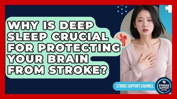 Why Is Deep Sleep Crucial For Protecting Your Brain From Stroke? - Stroke Support Channel