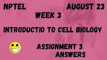 Assignment 3 | Introduction To Cell Biology Week 3 | NPTEL @HanumansView