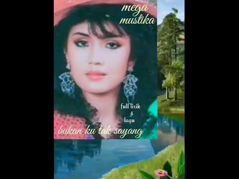 Bukan ku tak sayang - Mega mustika full lirik \u0026 lagu