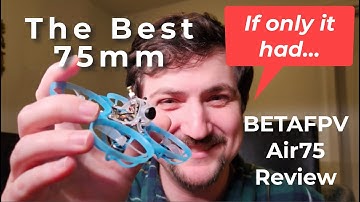 BETAFPV Air75 Review - So great, If only it had...