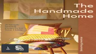 The Handmade Home: 21 Simple Sewing Projects for Your Home