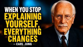 When You Stop Explaining Yourself, Everything Changes – Carl Jung