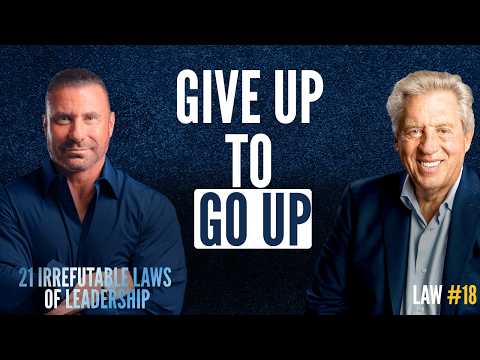 A Leader Must Give Up To Go Up w/ John Maxwell