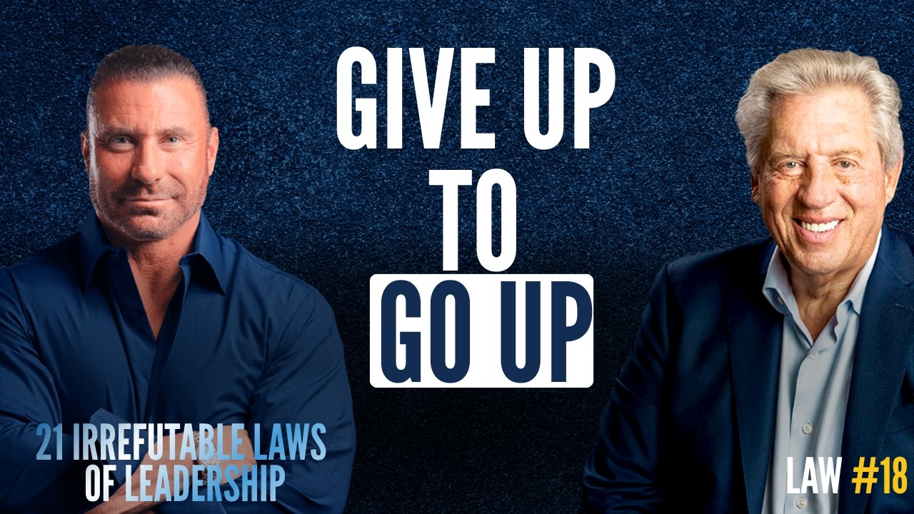 A Leader Must Give Up To Go Up w/ John Maxwell