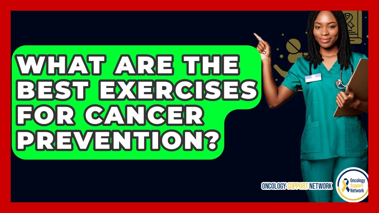 What Are The Best Exercises For Cancer Prevention? - Oncology Support Network