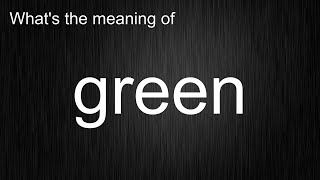 What's the meaning of "green", How to pronounce green?