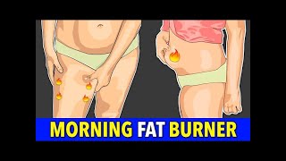 Morning Fat Burner 23 Minute Lower Belly and Thigh Fat Eliminator