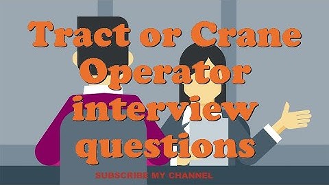 Tract or Crane Operator interview questions