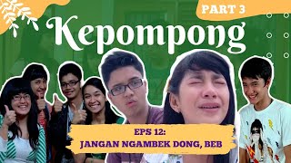 KEPOMPONG EPS 12: JANGAN NGAMBEK DONG, BEB #part3