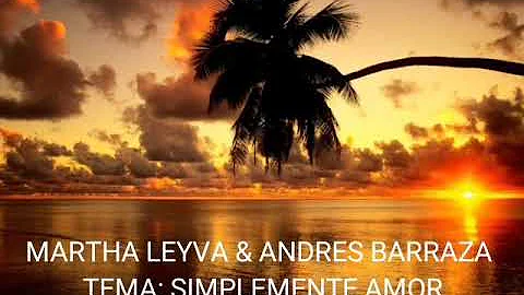 MARTHA LEYVA & ANDRES BARRAZA - SIMPLEMENTE AMOR