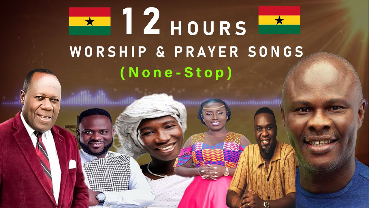 12 Hours Ghanaian Worship and Prayer Songs 2025 (none-stop)