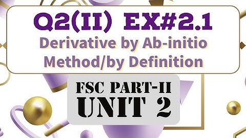 2.1 Q2-(II) FSC/Class 12 Math- Derivation by First Principle- by Ab-initio method- by Definition