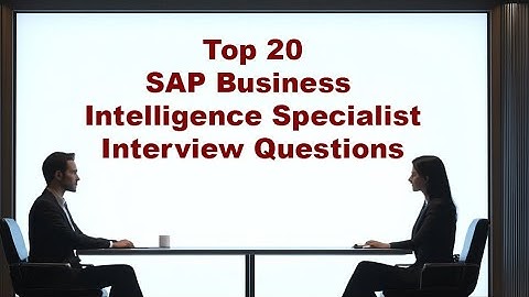 Top 20 SAP Business Intelligence Specialist Interview Questions