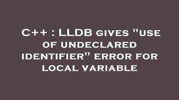 C++ : LLDB gives "use of undeclared identifier" error for local variable