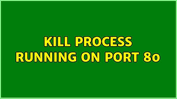 Unix & Linux: Kill process running on port 80 (5 Solutions!!)