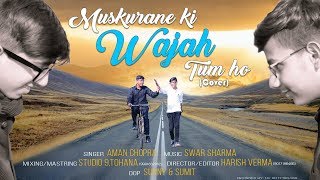 Muskurane ki Wajah Tum Ho || by Aman Chopra||