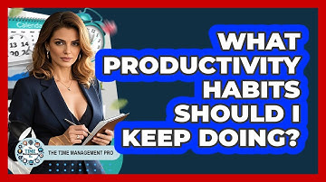 What Productivity Habits Should I Keep Doing?