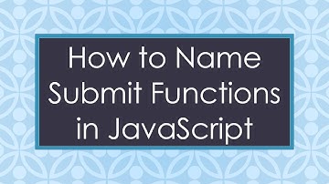 How to Name Submit Functions in JavaScript
