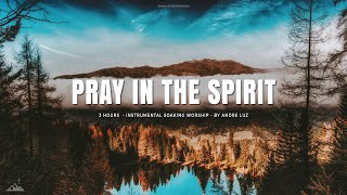 PRAY IN THE SPIRIT // INSTRUMENTAL SOAKING WORSHIP // SOAKING WORSHIP MUSIC