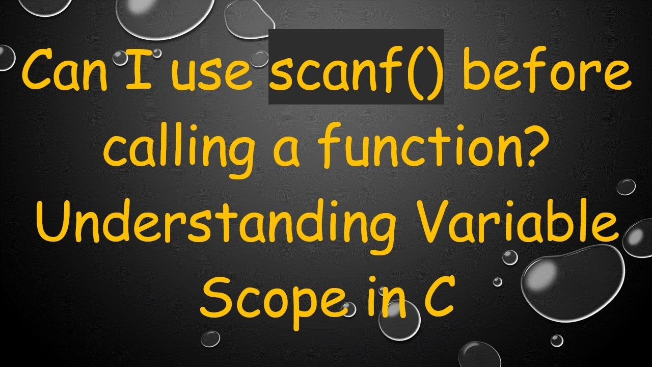 Can I use scanf() before calling a function? Understanding Variable ...