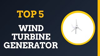 Top 5 Best Wind Turbine Generator 2025 - (Which Wind Turbine Generator Should You Buy?)