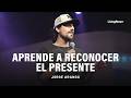 Aprende A Reconocer El Presente | Jorge Arango