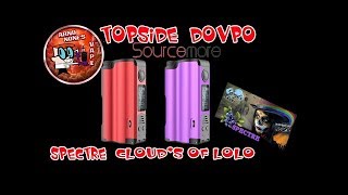 REVUE TOPSIDE  MOD DOVPO + SPECTRE CLOUD'S OF LOLO