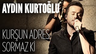 Aydın Kurtoğlu | Kurşun Adres Sormaz Ki | JoyTurk Akustik