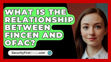 What Is The Relationship Between FinCEN And OFAC? - SecurityFirstCorp.com