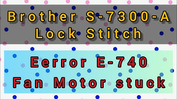 ERROR-740|FAN MOTOR NOT WORKING #brother#S7300A#E740 #Fanmotornotworking #lockstitch#singer #machine
