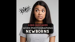 TOP 5 MISTAKES that Newborn Photographers Make || Newborn photography posing tutorials