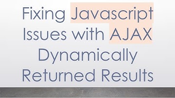 Fixing Javascript Issues with AJAX Dynamically Returned Results
