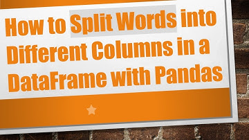 How to Split Words into Different Columns in a DataFrame with Pandas