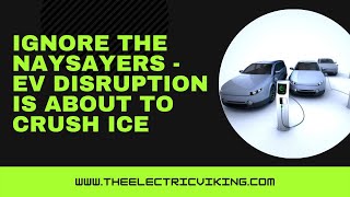 Ignore the naysayers - EV disruption is about to crush ICE