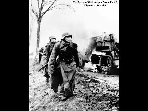 The Battle of the Hurtgen Forest Part 2: Disaster at Schmidt