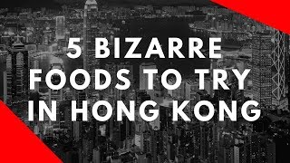 5 Bizarre Foods To Try In Hong Kong