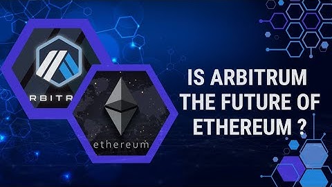 ARBITRUM: THE FUTURE OF ETHEREUM