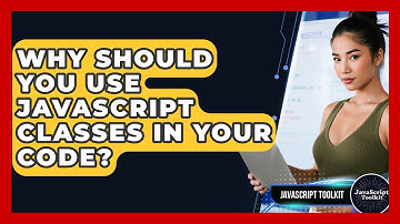 Why Should You Use JavaScript Classes In Your Code? - JavaScript Toolkit