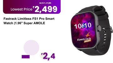 ₹2,499 Amazon  Fastrack Limitless FS1 Pro Smart Watch