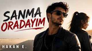 Sanma Oradayim Ayrılık Hiç Bu Kadar Güçlü Anlatılmadı Hakan E. 2026