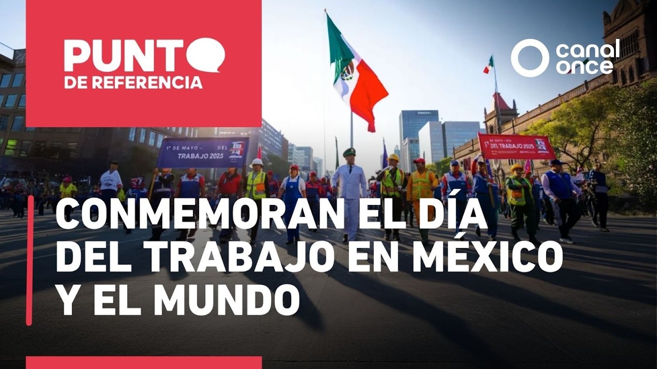 Punto de referencia - Conmemoran el Día del Trabajo en México y el ...