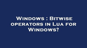 Windows : Bitwise operators in Lua for Windows?