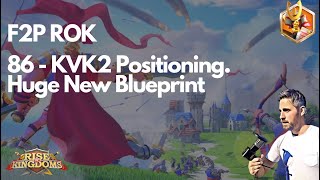 Rise of Kingdoms F2P. 86 - KVK2 Positioning; Huge New BluePrint