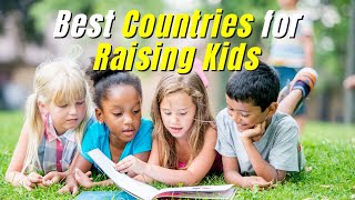 Top 10 Best Countries for Raising Kids in 2024