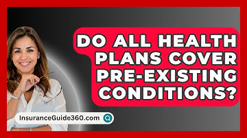 Do All Health Plans Cover Pre-existing Conditions? - InsuranceGuide360.com